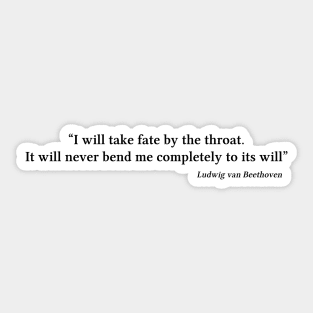 Beethoven quote | Black | I will take fate by the throat Sticker